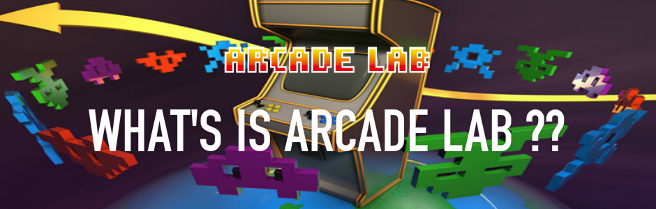 WHAT'S IS ARCADE LAB??